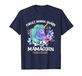 Forget MAMA shark I'm a Mamacorn Mother Unicorn Tshirt