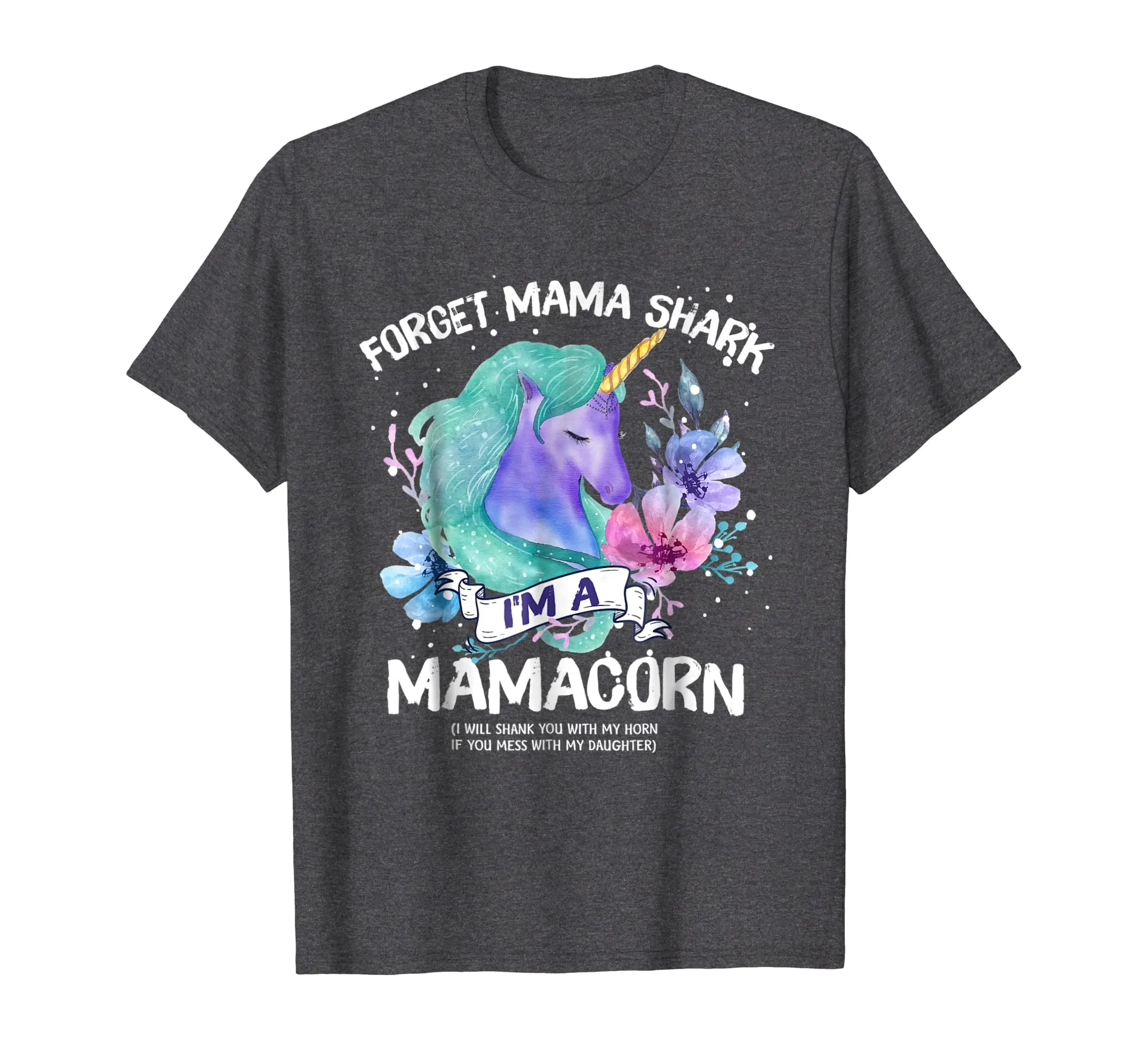 Forget MAMA shark I'm a Mamacorn Mother Unicorn Tshirt