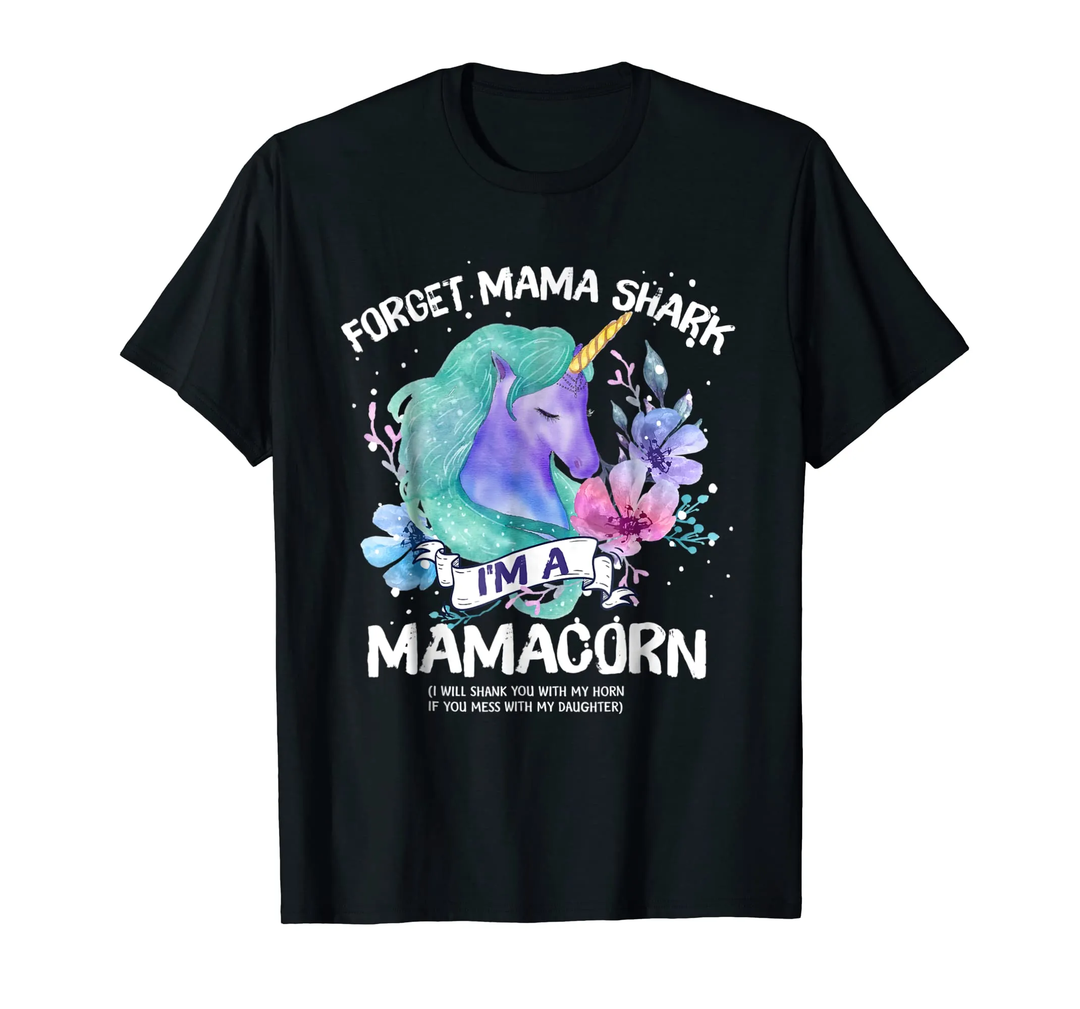Forget MAMA shark I'm a Mamacorn Mother Unicorn Tshirt