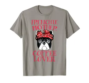 Frenchie Mother Coffee Lover T-Shirt French Bulldog Gifts