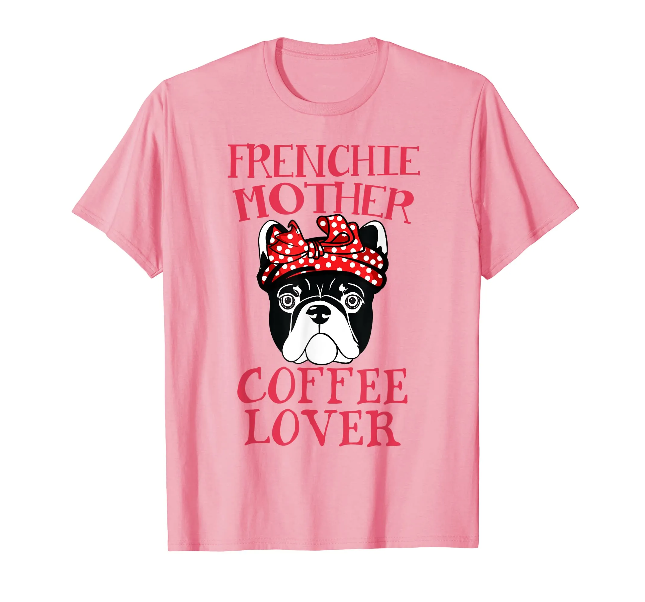 Frenchie Mother Coffee Lover T-Shirt French Bulldog Gifts