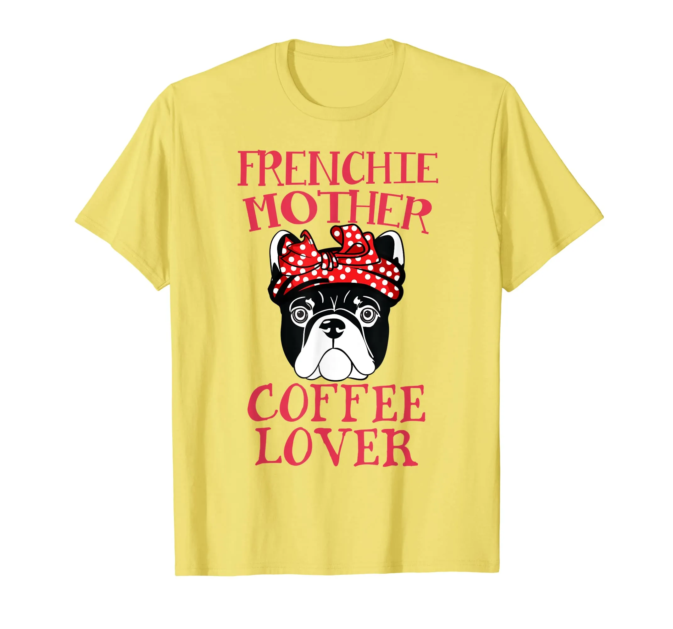 Frenchie Mother Coffee Lover T-Shirt French Bulldog Gifts