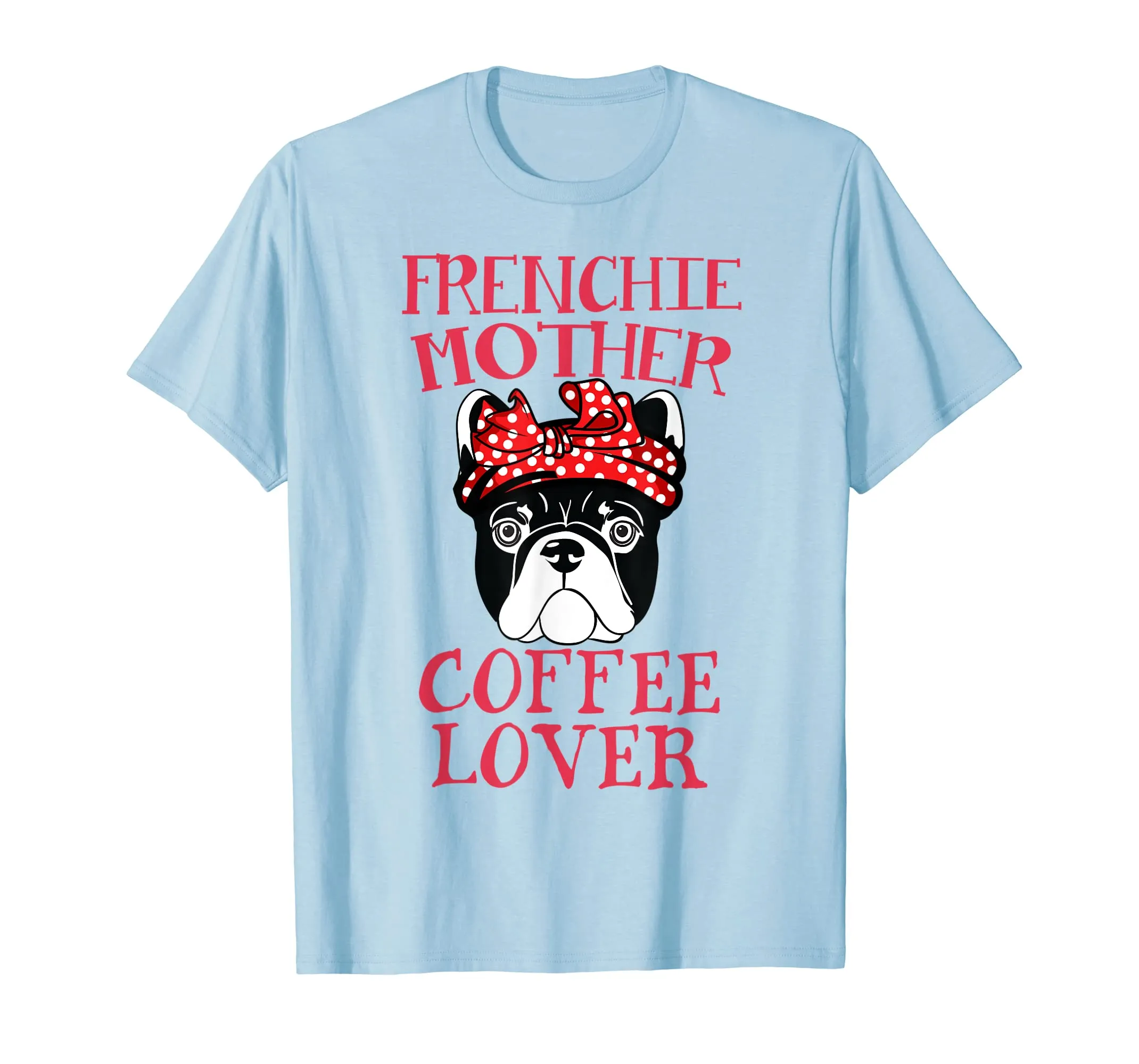 Frenchie Mother Coffee Lover T-Shirt French Bulldog Gifts