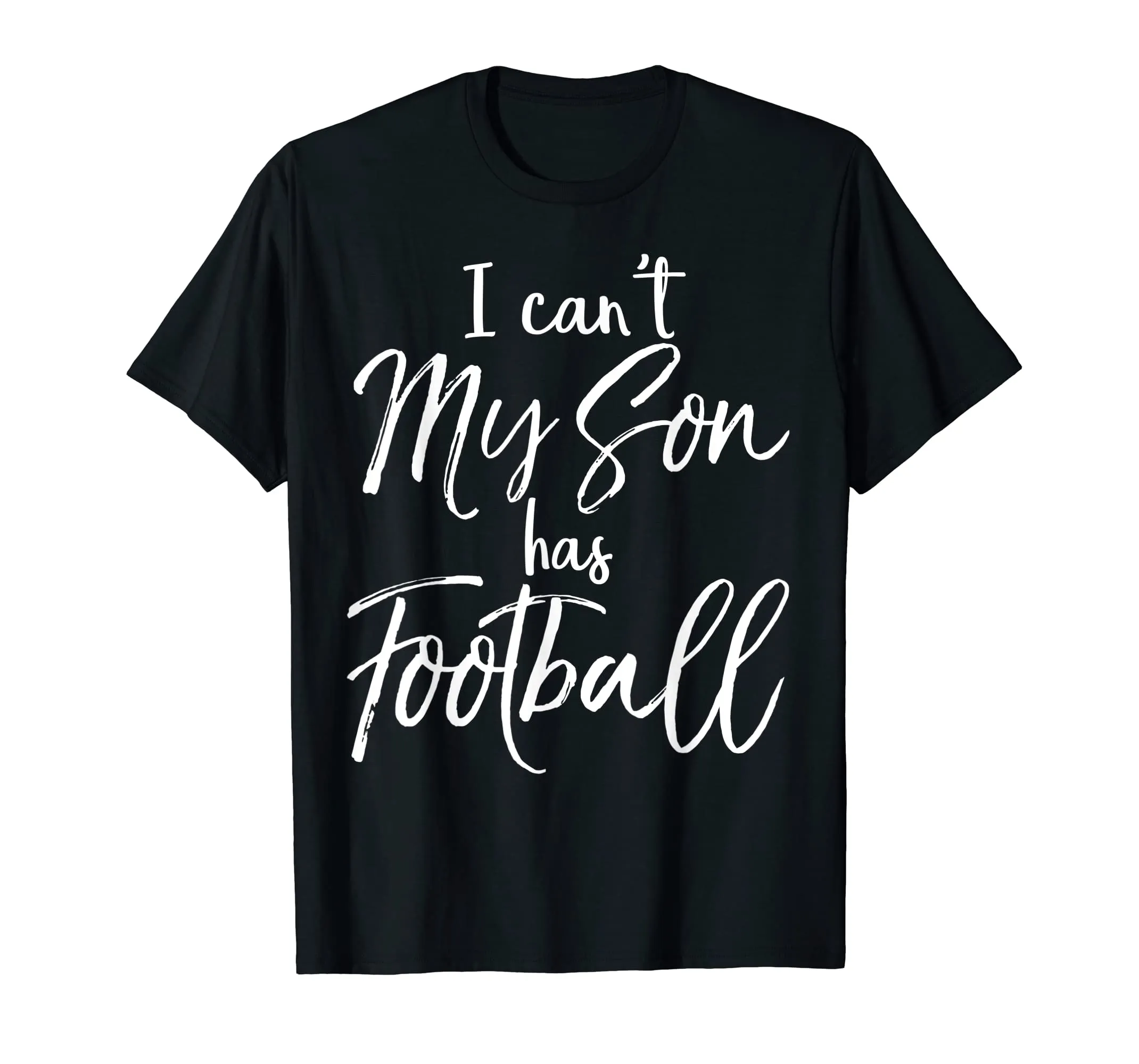I Can't My Son has Football Shirt Proud Mother Practice Tee