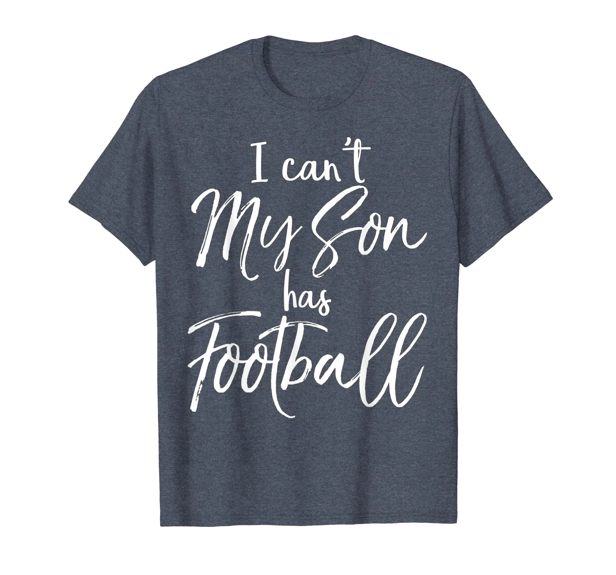 I Can't My Son has Football Shirt Proud Mother Practice Tee