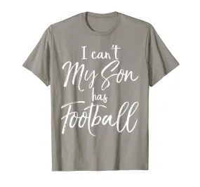 I Can't My Son has Football Shirt Proud Mother Practice Tee