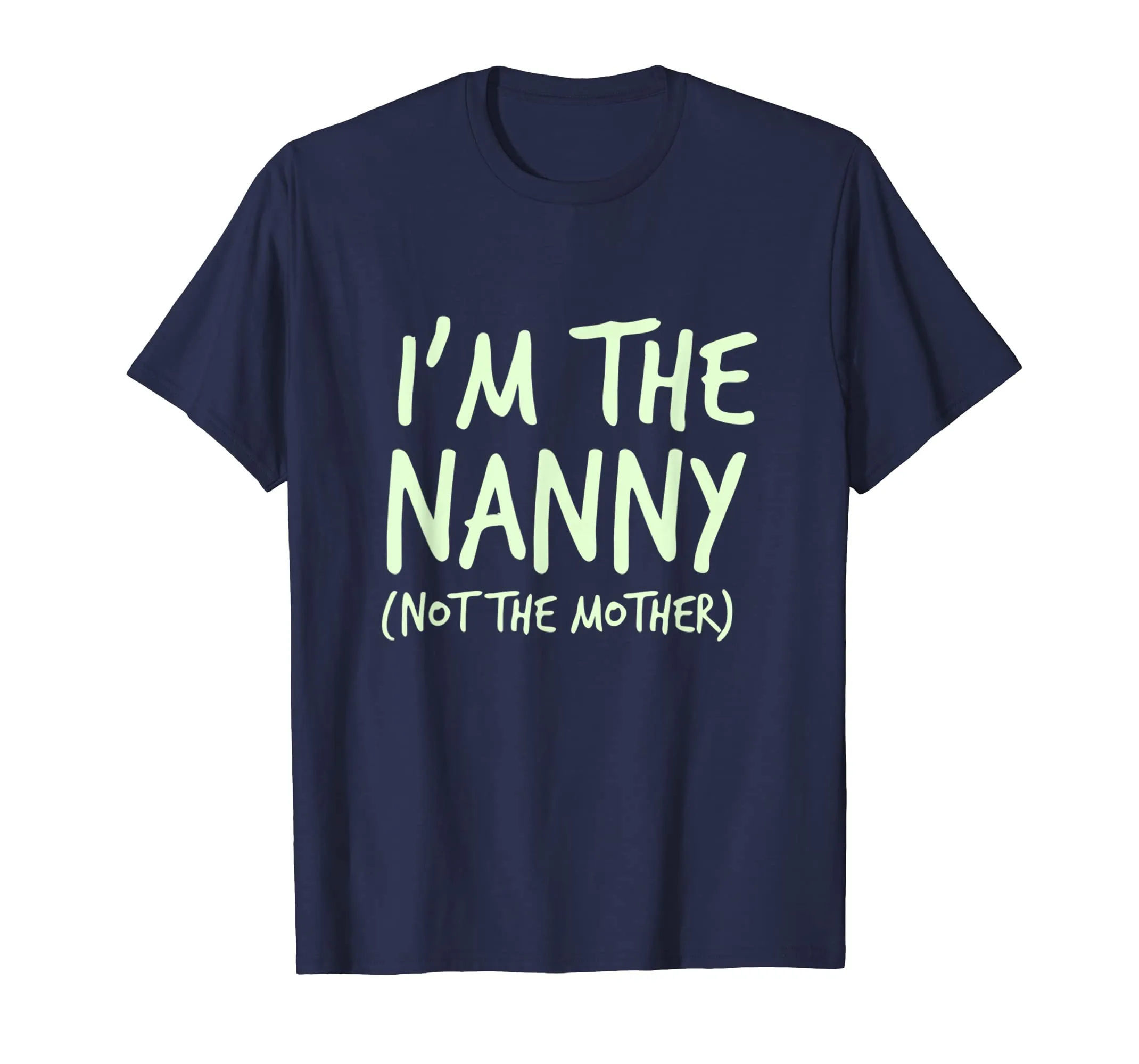 I'm The Nanny Not The Mother Shirt