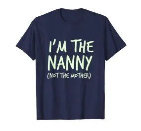 I'm The Nanny Not The Mother Shirt