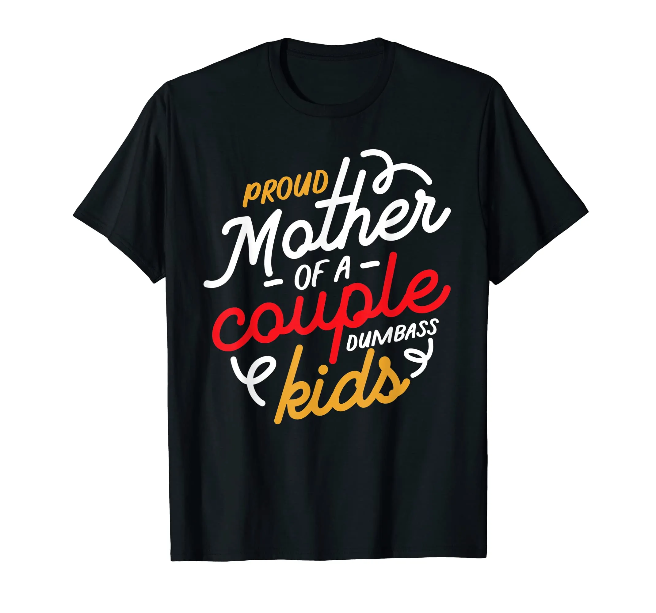 Proud Mother of a Couple of Dumbass Kids T-Shirt