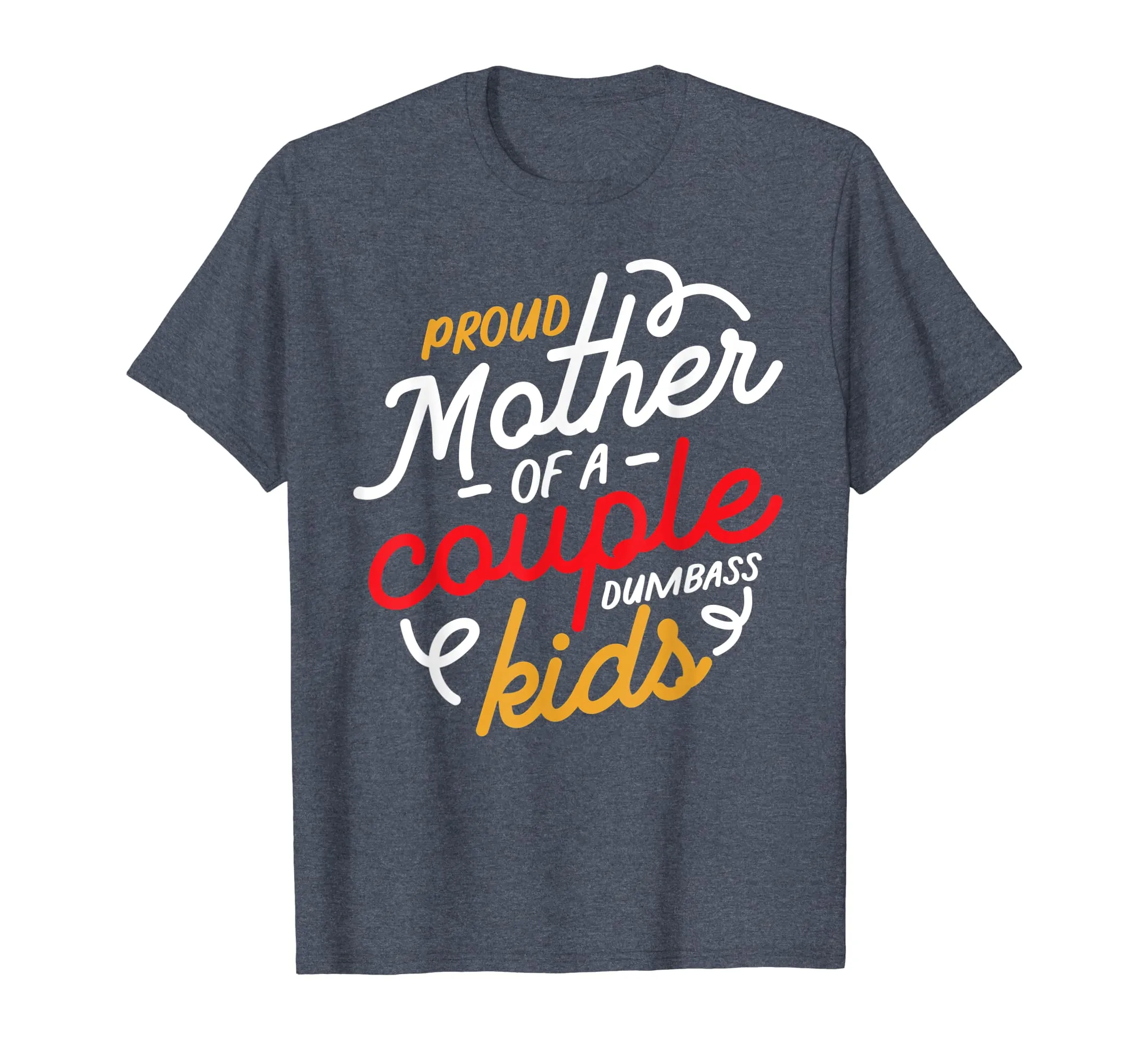 Proud Mother of a Couple of Dumbass Kids T-Shirt