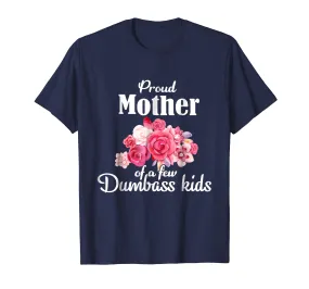 Proud Mother Of A Few Dumbass Kids T-shirt Mom Tee