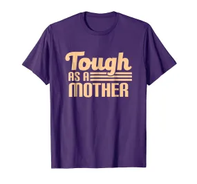 Tough as a Mother T-Shirt