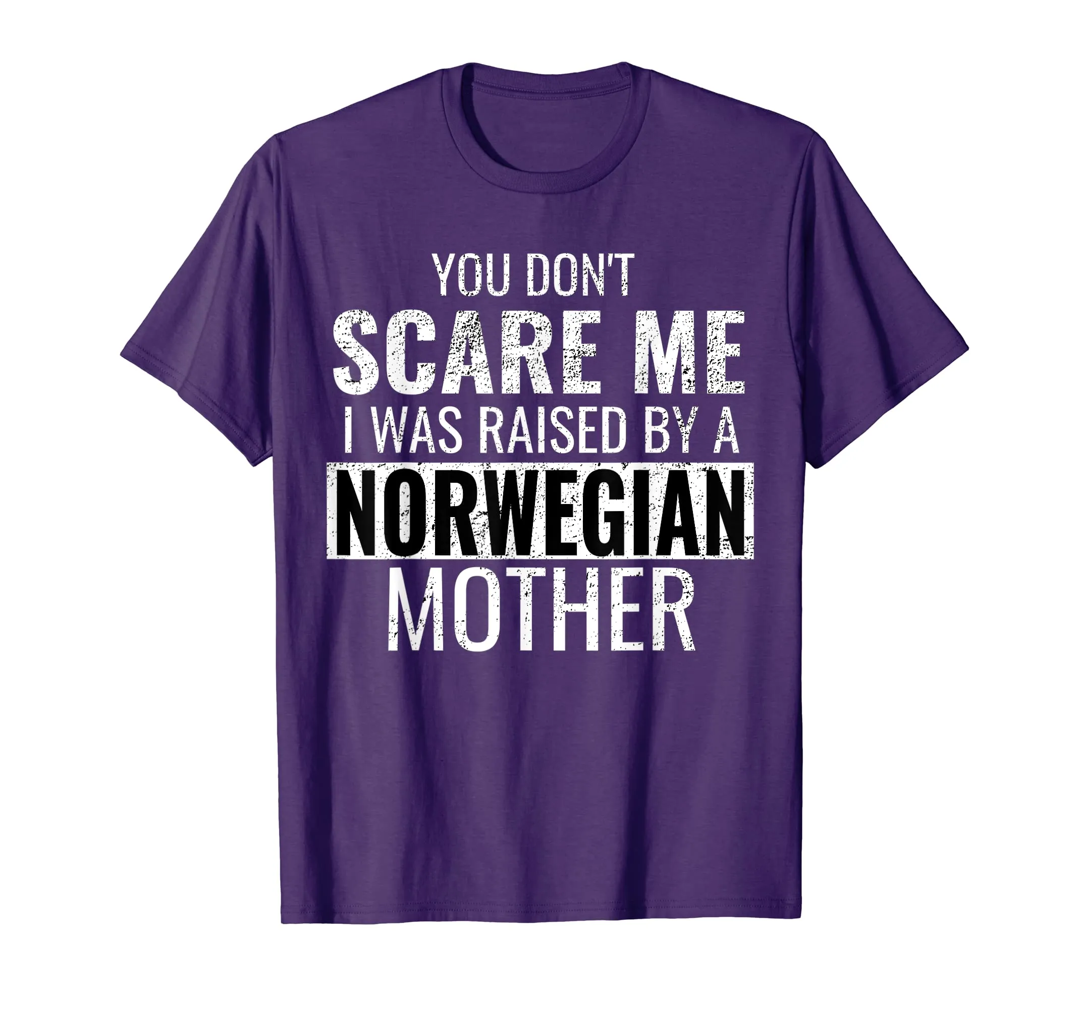 You Don't Scare Me I Was Raised By A Norwegian Mother Shirt