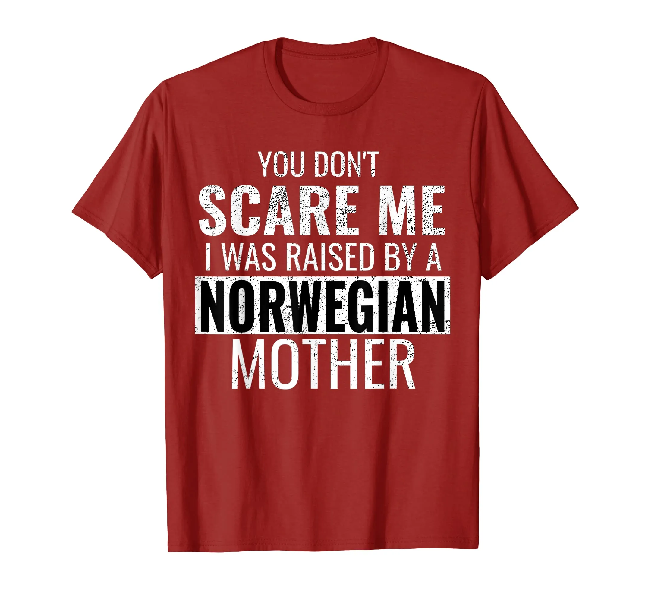 You Don't Scare Me I Was Raised By A Norwegian Mother Shirt